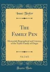 The Family Pen, Vol. 2 of 2: Memorials Biographical and Literary, of the Taylor Family of Ongar (Classic Reprint)