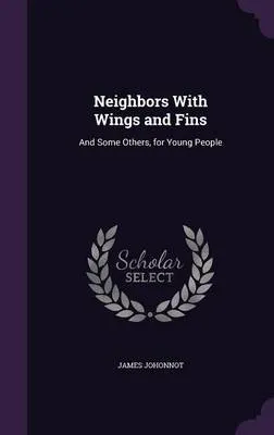 Neighbors with Wings and Fins: And Some Others, for Young People