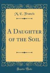 A Daughter of the Soil (Classic Reprint)