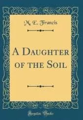 A Daughter of the Soil (Classic Reprint)
