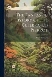 The Fantastic History of the Celebrated Pierrot