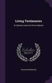Living Testimonies: Or, Spiritual Letters On Divine Subjects