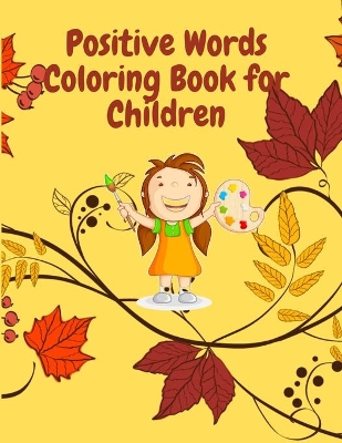 Positive word coloring book for child: Increase positivity and a sense of happiness in your child