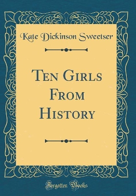 Ten Girls From History (Classic Reprint)