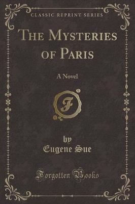 The Mysteries of Paris: A Novel (Classic Reprint)