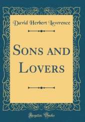 Sons and Lovers (Classic Reprint)