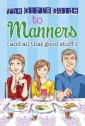 The Girl's Guide to Manners: And All That Good Stuff