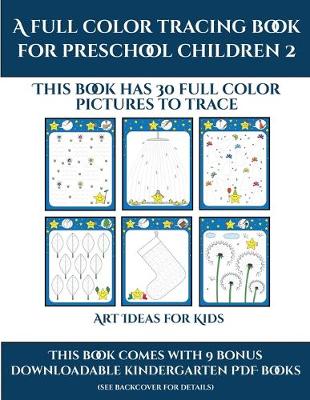 Art Ideas for Kids (A full color tracing book for preschool children 2): This book has 30 full color pictures for kindergarten children to trace