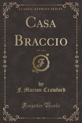 Casa Braccio, Vol. 1 of 2 (Classic Reprint)
