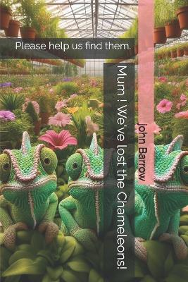 Mum ! We've lost the Chameleons!: Please help us find them.
