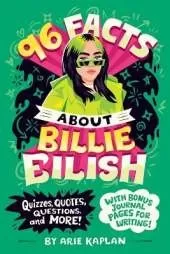 96 Facts About Billie Eilish: Quizzes, Quotes, Questions, and More! With Bonus Journal Pages for Writing!