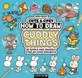 Cute & Cosy: How to Draw Cuddly Things: 30 Simple and Snuggly Step-By-Step Projects