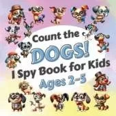 Count The Dogs!: I Spy Book for Kids Ages 2-5. Learn to Count with Funny Puppies Activity Book