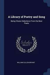 A Library of Poetry and Song: Being Choice Selections from the Best Poets