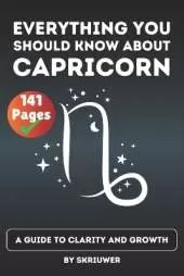 The Capricorn Book: Everything You Should Know About Capricorns: A Guide to Clarity and Growth