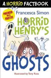 Horrid Henry's Ghosts: A Horrid Factbook