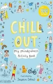Chill Out: My Mindfulness Activity Book