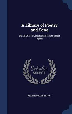 A Library of Poetry and Song: Being Choice Selections from the Best Poets