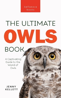 The Ultimate Owl Book for Kids: Owl Facts for Kids, 100+ Amazing Facts-Barn & Snowy Owls, Silent Flight & Night Vision
