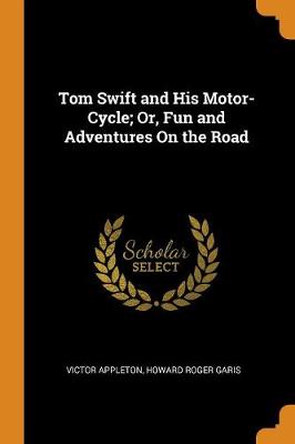 Tom Swift and His Motor-Cycle; Or, Fun and Adventures on the Road