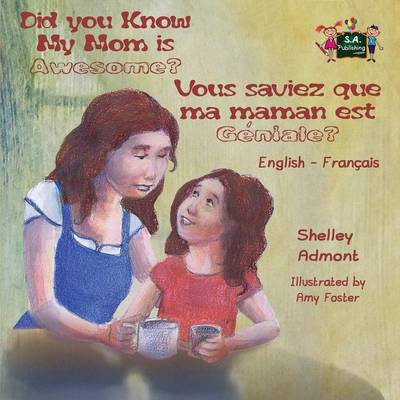 Did You Know My Mom Is Awesome? Vous Saviez Que Ma Maman Est Geniale?: English French Bilingual Childrens Book