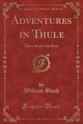 Adventures in Thule: Three Stories for Boys (Classic Reprint)