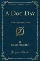 A Dog Day: Or the Angel in the House (Classic Reprint)