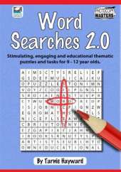 Word Searches 2.0: Stimulating, Engaging and Educational Thematic Puzzles and Tasks for 9 to 12 Year-Olds