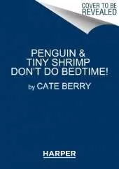 Penguin & Tiny Shrimp Don’t Do Bedtime!