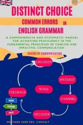Distinct Choice Common Errors In English Grammar: An all-encompassing and systematic guide for attaining expertise in the fundamental concepts of clear and influential communication.