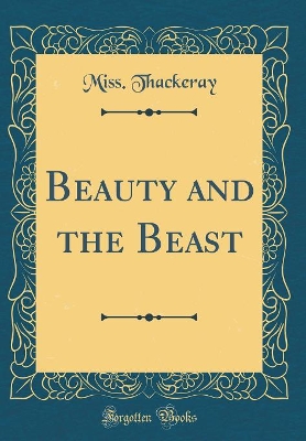 Beauty and the Beast (Classic Reprint)