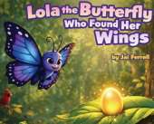 Lola The Butterfly Who Found Her Wings