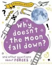 A Why Doesn't the Moon Fall Down? And Other Questions about Forces