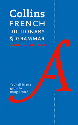 Collins French Dictionary and Grammar Essential edition: 60,000 Translations Plus Grammar Tips for Everyday Use