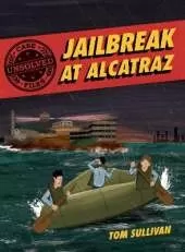 Unsolved Case Files: Jailbreak at Alcatraz: Frank Morris & the Anglin Brothers' Great Escape, A Graphic Novel