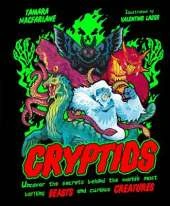Cryptids: Uncover the Secrets Behind the World’s Most Baffling Beasts and Curious Creatures