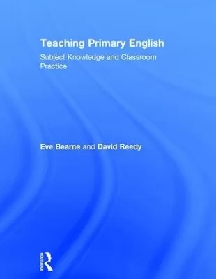 Teaching Primary English: Subject Knowledge and Classroom Practice