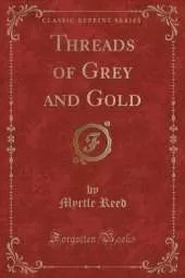 Threads of Grey and Gold (Classic Reprint)