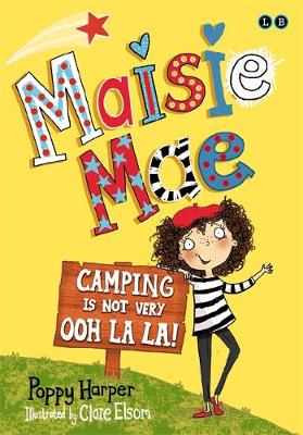 Maisie Mae: Camping is Not Very Ooh La La!: Book 3