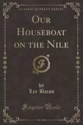 Our Houseboat on the Nile (Classic Reprint)