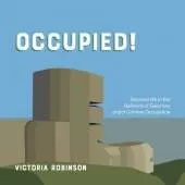 Occupied!: Life in the Bailiwick of Guernsey under German Occupation