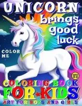Unicorn Brings Good Luck - Coloring Book for Kids - Art for Boys and Girls - Color Me: 50 Illustrated Pages of a Creative Booklet as an Educational Tool in Early Learning for Children Ages 2-5