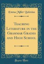 Teaching Literature in the Grammar Grades and High School (Classic Reprint)