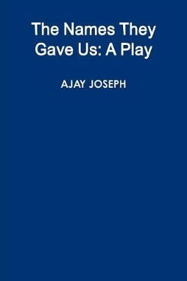The Names They Gave Us: A Play