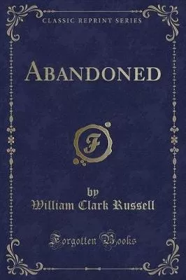 Abandoned (Classic Reprint)