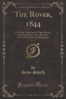 The Rover, 1844, Vol. 3: A Weekly Magazine of Tales, Poetry, and Engravings, Also, Sketches of Travel, History and Biography (Classic Reprint)