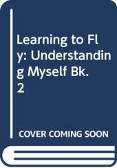 Learning to Fly: Understanding Myself Bk. 2