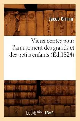 Vieux Contes Pour L'Amusement Des Grands Et Des Petits Enfants (Ed.1824)