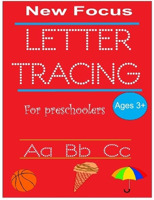 New focus letter tracing for preschoolers: Handwriting practice for kids, Ages 3-5, alphabet writing practice