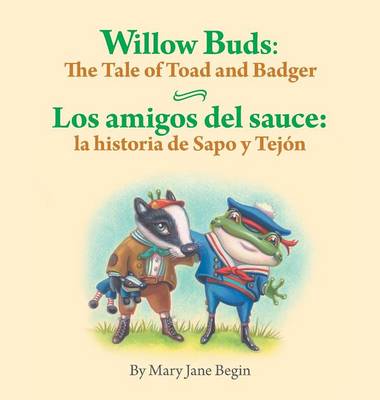 Willow Buds: The Tale of Toad and Badger / Los Amigos del Sauce: La Historia de Sapo y Tejon